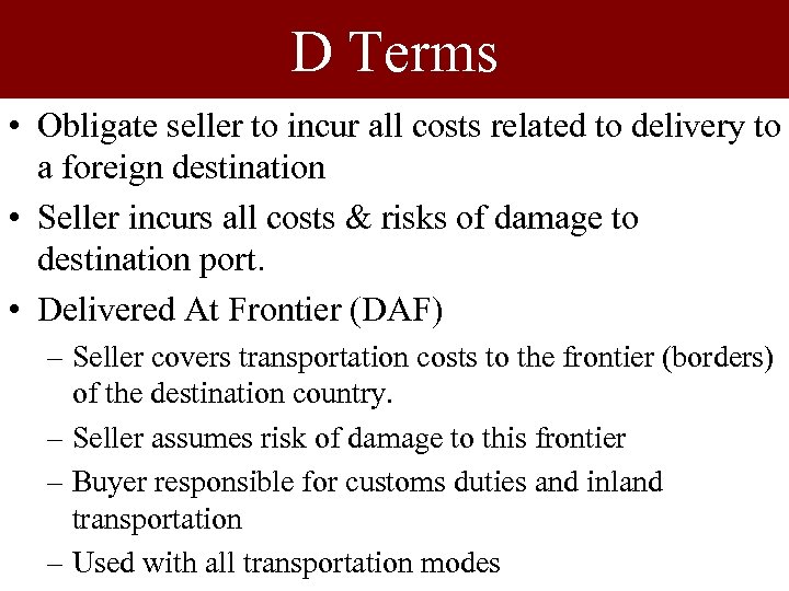 D Terms • Obligate seller to incur all costs related to delivery to a