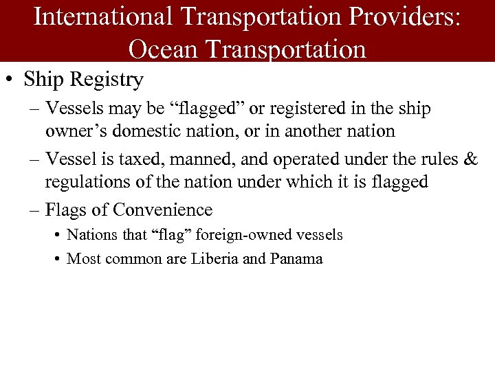 International Transportation Providers: Ocean Transportation • Ship Registry – Vessels may be “flagged” or