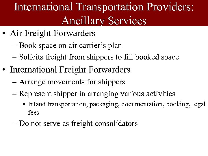 International Transportation Providers: Ancillary Services • Air Freight Forwarders – Book space on air