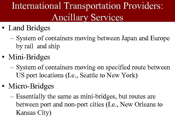 International Transportation Providers: Ancillary Services • Land Bridges – System of containers moving between