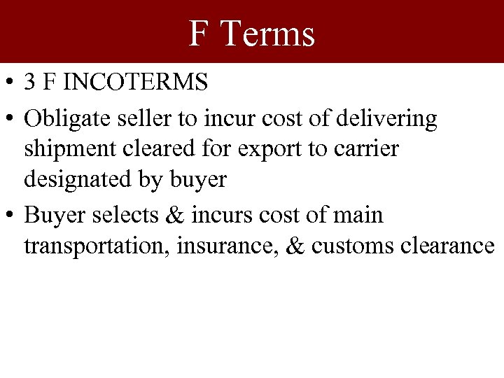 F Terms • 3 F INCOTERMS • Obligate seller to incur cost of delivering