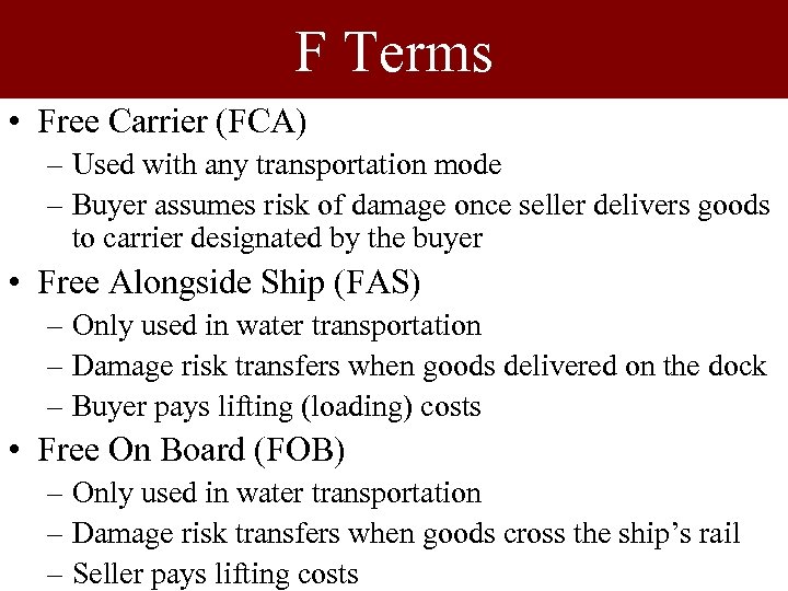 F Terms • Free Carrier (FCA) – Used with any transportation mode – Buyer