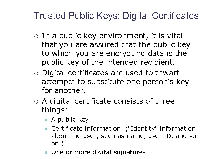 Trusted Public Keys: Digital Certificates ¡ ¡ ¡ In a public key environment, it