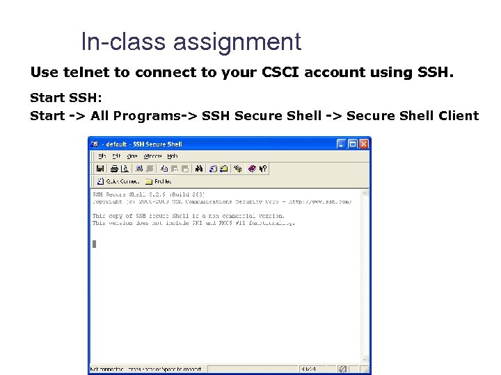 In-class assignment Use telnet to connect to your CSCI account using SSH. Start SSH: