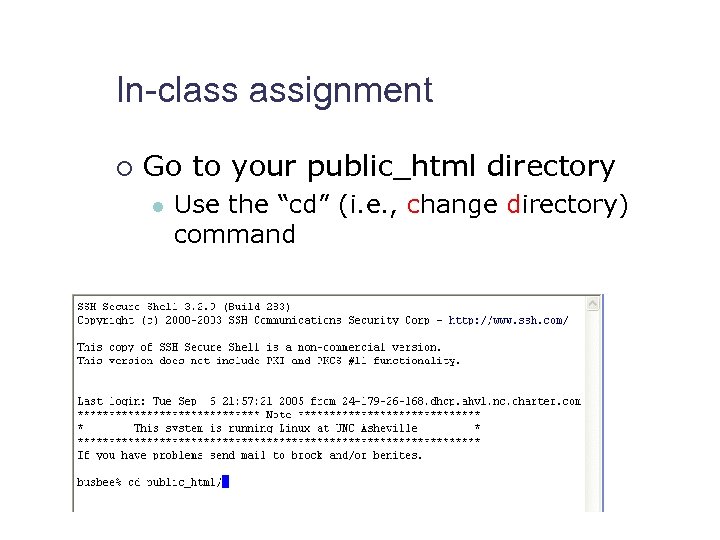 In-class assignment ¡ Go to your public_html directory l Use the “cd” (i. e.