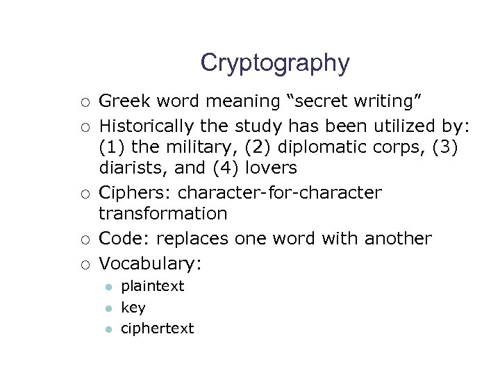 Cryptography ¡ ¡ ¡ Greek word meaning “secret writing” Historically the study has been