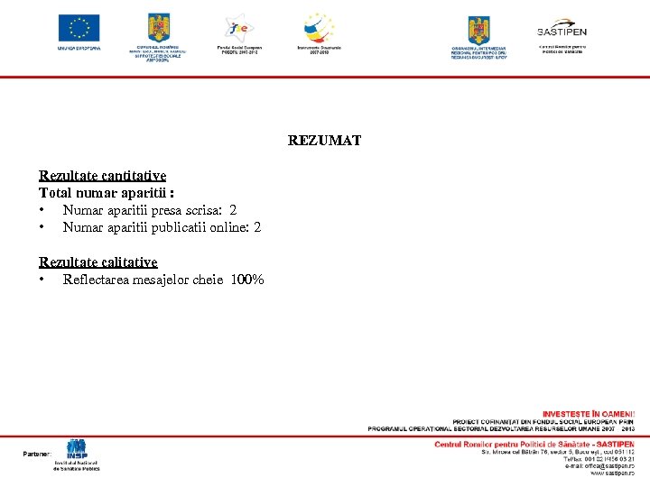 REZUMAT Rezultate cantitative Total numar aparitii : • Numar aparitii presa scrisa: 2 •