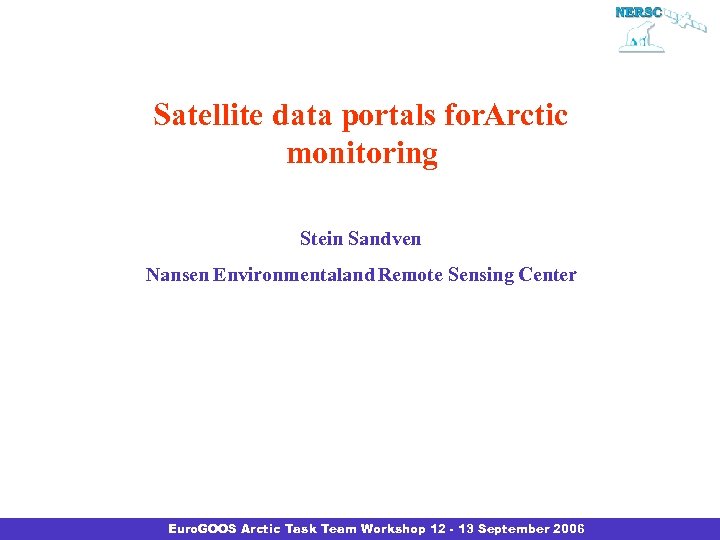 Satellite data portals for. Arctic monitoring Stein Sandven Nansen Environmentaland Remote Sensing Center Euro.
