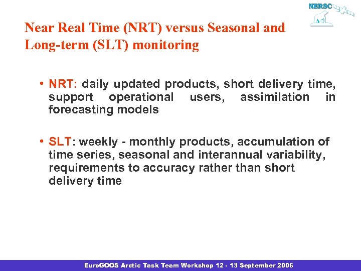 Near Real Time (NRT) versus Seasonal and Long-term (SLT) monitoring • NRT: daily updated