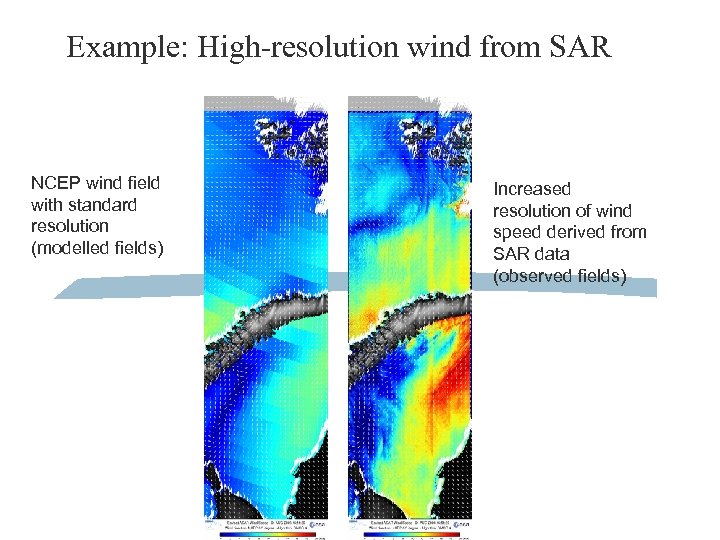 Example: High-resolution wind from SAR NCEP wind field with standard resolution (modelled fields) Increased