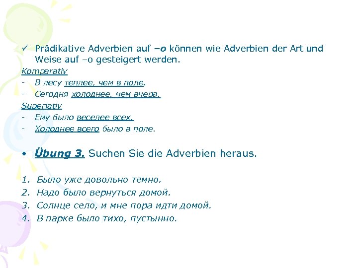 ü Prädikative Adverbien auf –o können wie Adverbien der Art und Weise auf –o