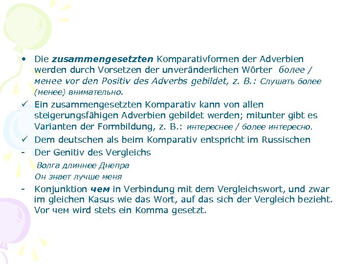  • Die zusammengesetzten Komparativformen der Adverbien werden durch Vorsetzen der unveränderlichen Wörter более
