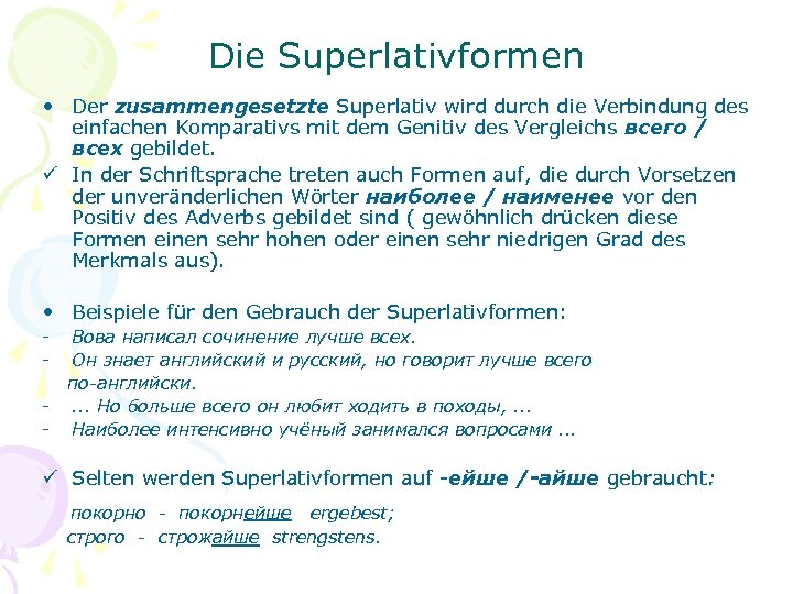 Die Superlativformen • Der zusammengesetzte Superlativ wird durch die Verbindung des einfachen Komparativs mit