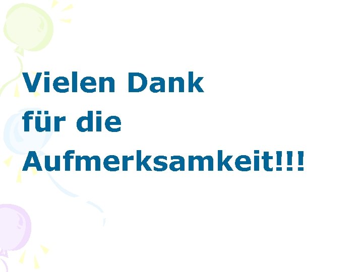Vielen Dank für die Aufmerksamkeit!!! 