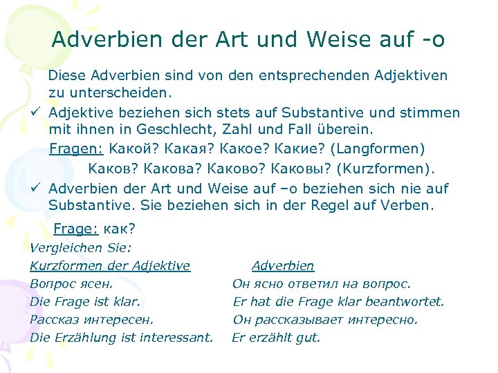 Adverbien der Art und Weise auf -o Diese Adverbien sind von den entsprechenden Adjektiven
