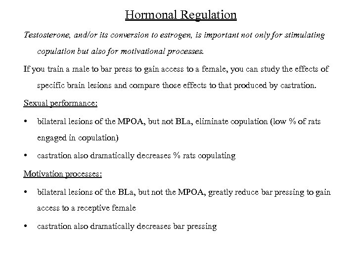 Hormonal Regulation Testosterone, and/or its conversion to estrogen, is important not only for stimulating