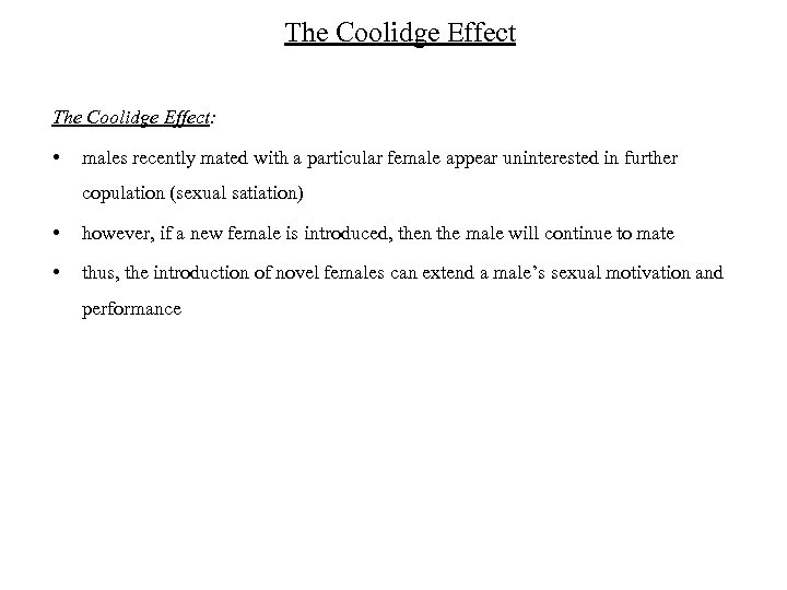 The Coolidge Effect: • males recently mated with a particular female appear uninterested in