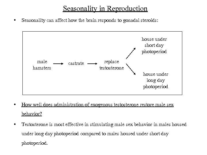 Seasonality in Reproduction • Seasonality can affect how the brain responds to gonadal steroids:
