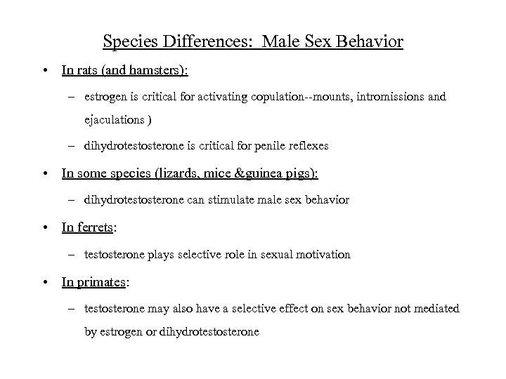 Species Differences: Male Sex Behavior • In rats (and hamsters): – estrogen is critical
