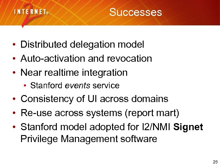 Successes • Distributed delegation model • Auto-activation and revocation • Near realtime integration •