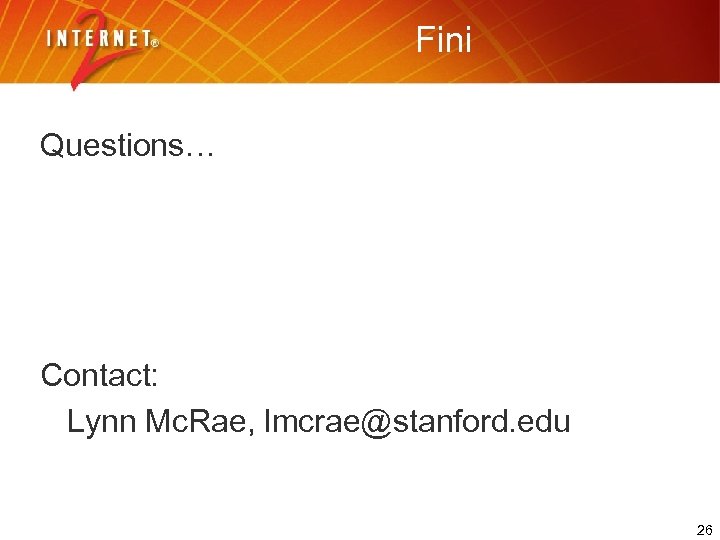 Fini Questions… Contact: Lynn Mc. Rae, lmcrae@stanford. edu 26 