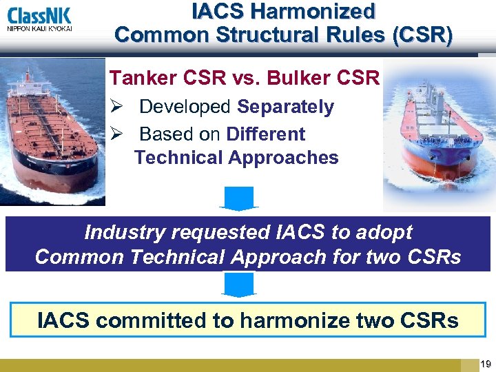 IACS Harmonized Common Structural Rules (CSR) Tanker CSR vs. Bulker CSR Ø Developed Separately