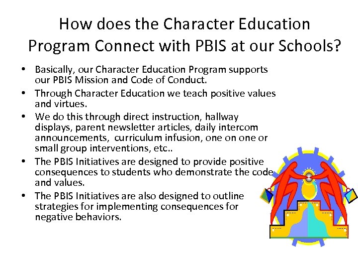 How does the Character Education Program Connect with PBIS at our Schools? • Basically,