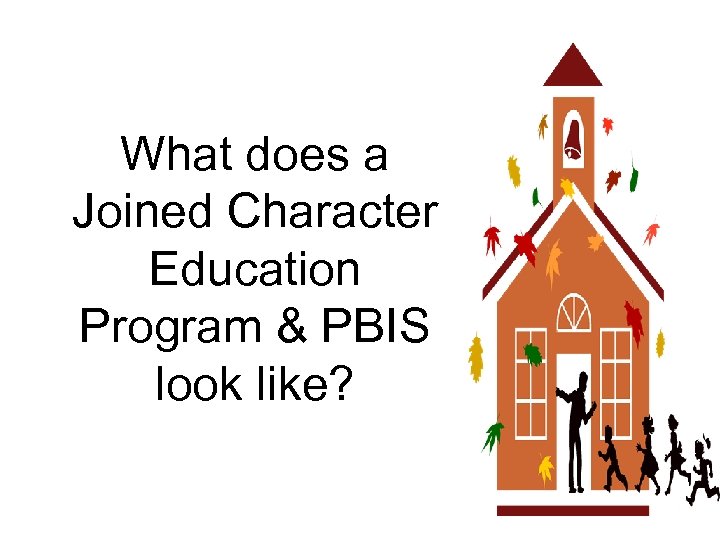 What does a Joined Character Education Program & PBIS look like? 