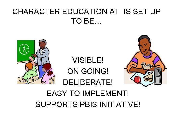 CHARACTER EDUCATION AT IS SET UP TO BE… VISIBLE! ON GOING! DELIBERATE! EASY TO