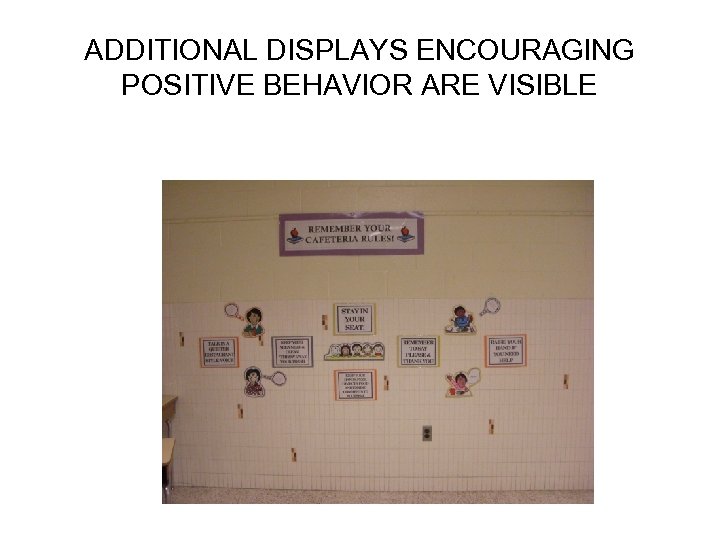 ADDITIONAL DISPLAYS ENCOURAGING POSITIVE BEHAVIOR ARE VISIBLE 