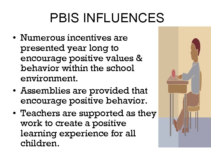 PBIS INFLUENCES • Numerous incentives are presented year long to encourage positive values &