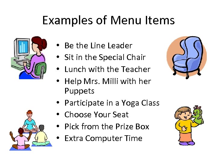 Examples of Menu Items • • Be the Line Leader Sit in the Special