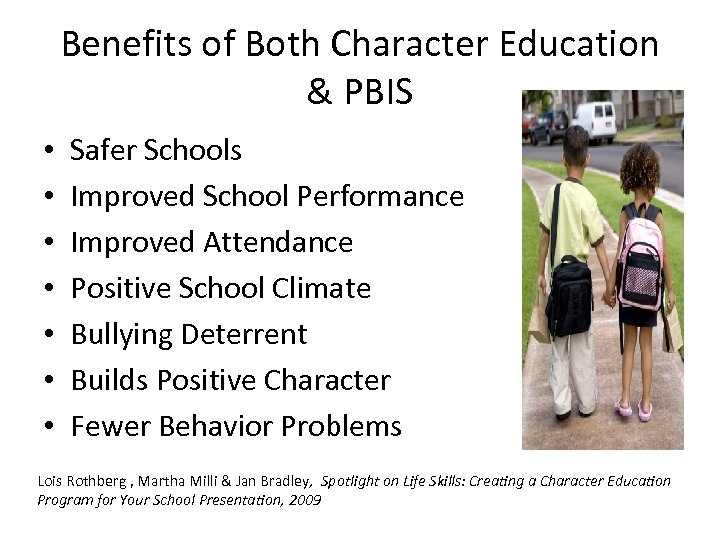 Benefits of Both Character Education & PBIS • • Safer Schools Improved School Performance