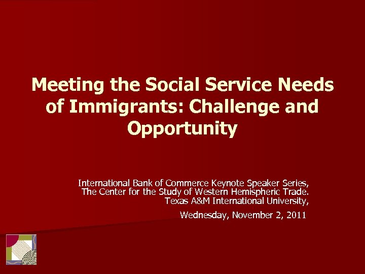 Meeting the Social Service Needs of Immigrants: Challenge and Opportunity International Bank of Commerce