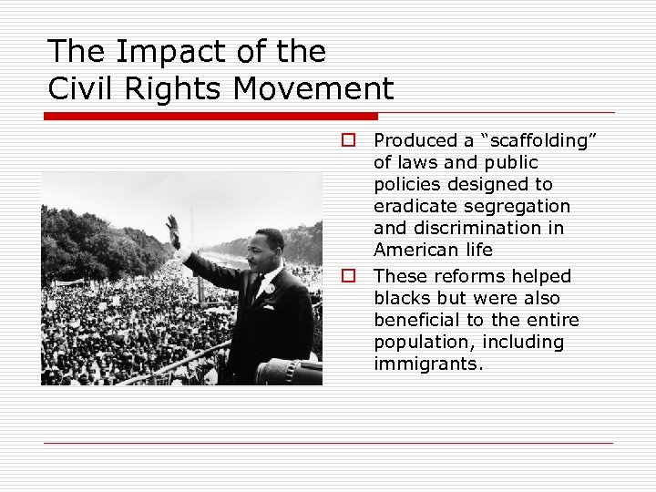 The Impact of the Civil Rights Movement o Produced a “scaffolding” of laws and
