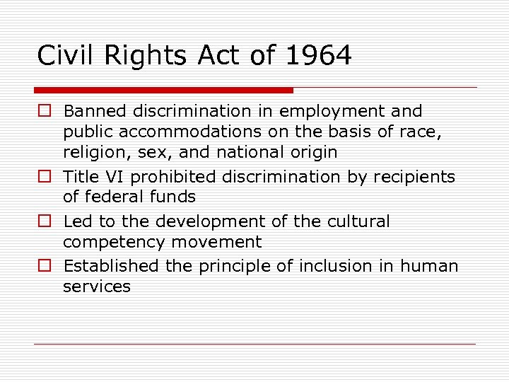 Civil Rights Act of 1964 o Banned discrimination in employment and public accommodations on
