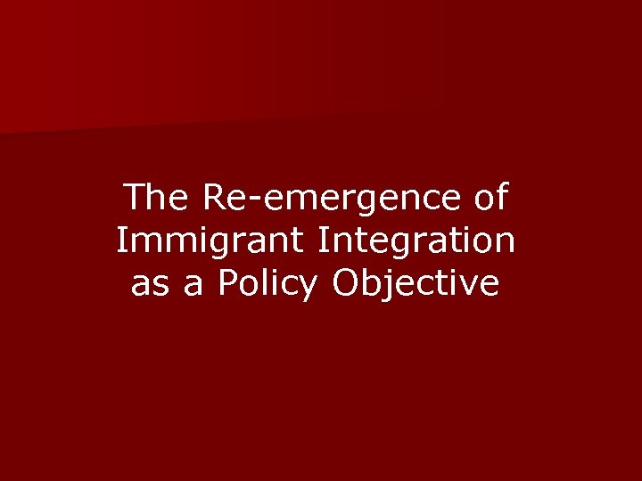 The Re-emergence of Immigrant Integration as a Policy Objective 