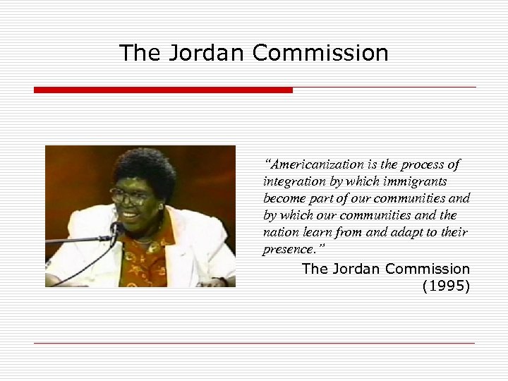 The Jordan Commission “Americanization is the process of integration by which immigrants become part