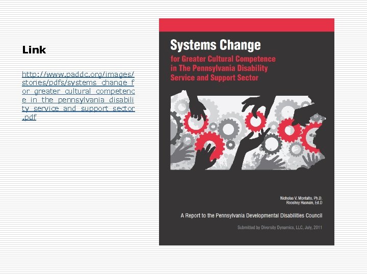 Link http: //www. paddc. org/images/ stories/pdfs/systems_change_f or_greater_cultural_competenc e_in_the_pennsylvania_disabili ty_service_and_support_sector. pdf 