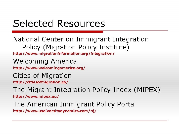Selected Resources National Center on Immigrant Integration Policy (Migration Policy Institute) http: //www. migrationinformation.
