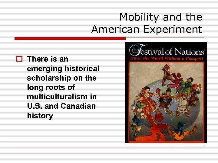 Mobility and the American Experiment o There is an emerging historical scholarship on the