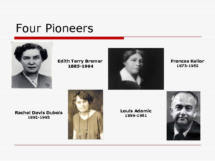 Four Pioneers Edith Terry Bremer 1885 -1964 Rachel Davis Dubois 1892 -1993 Frances Kellor