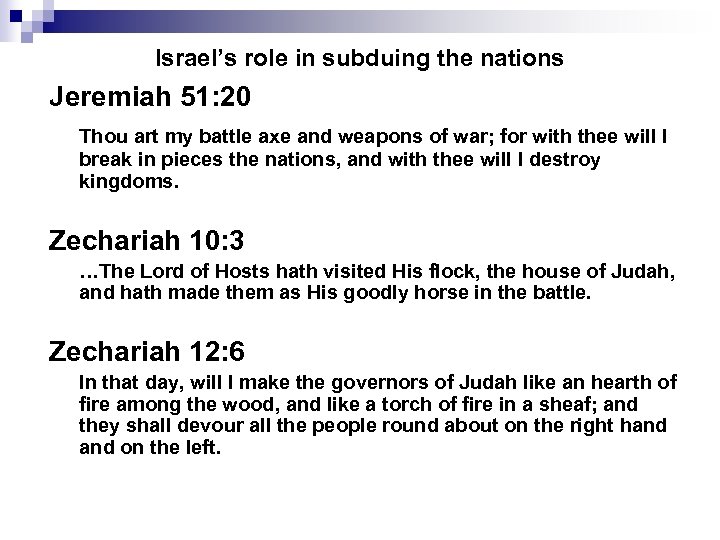 Israel’s role in subduing the nations Jeremiah 51: 20 Thou art my battle axe