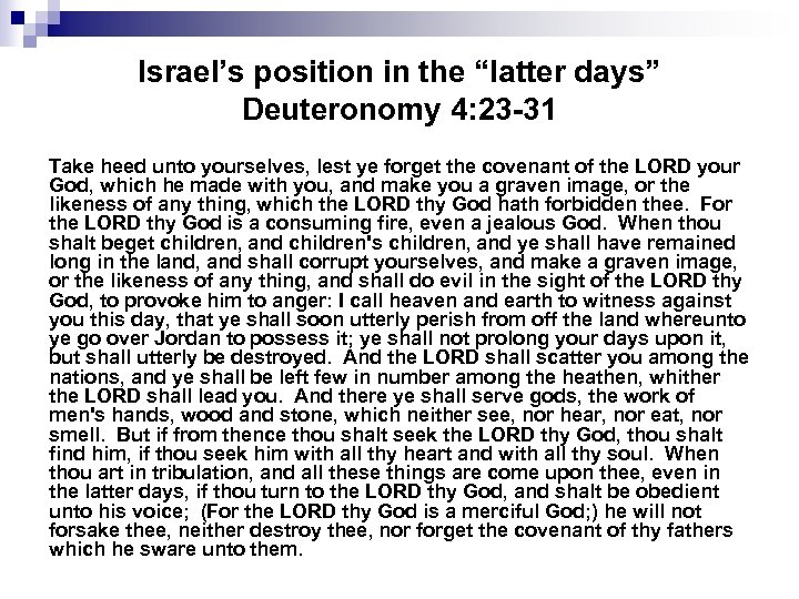 Israel’s position in the “latter days” Deuteronomy 4: 23 -31 Take heed unto yourselves,