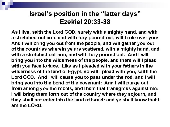 Israel’s position in the “latter days” Ezekiel 20: 33 -38 As I live, saith