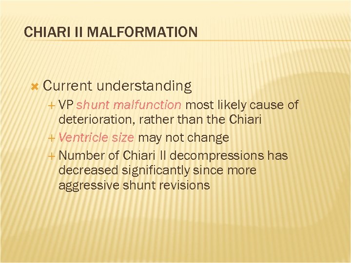 CHIARI II MALFORMATION Current VP understanding shunt malfunction most likely cause of deterioration, rather