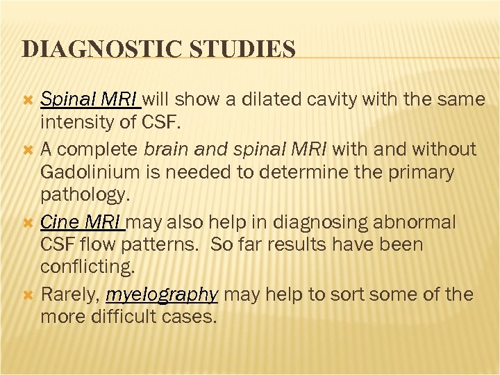 DIAGNOSTIC STUDIES Spinal MRI will show a dilated cavity with the same intensity of