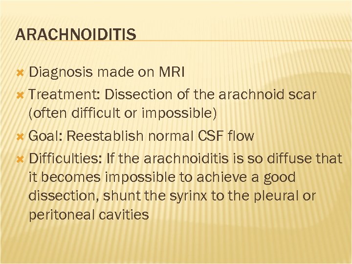 ARACHNOIDITIS Diagnosis made on MRI Treatment: Dissection of the arachnoid scar (often difficult or