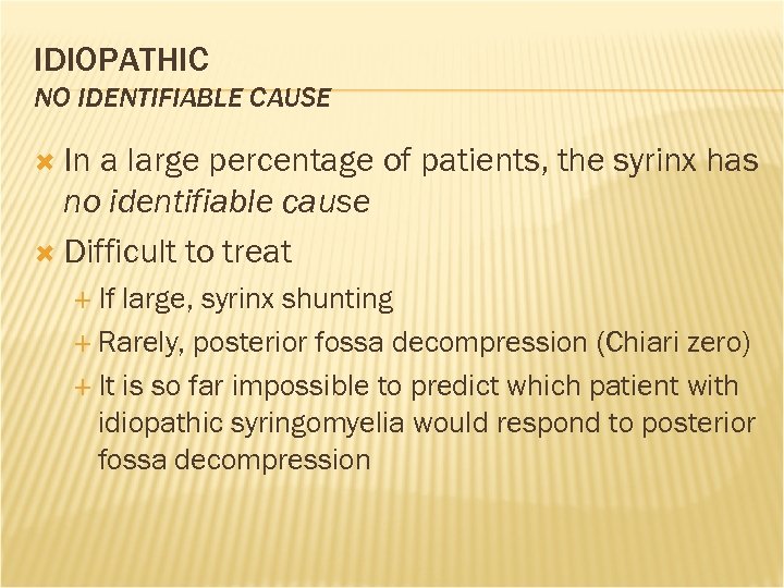 IDIOPATHIC NO IDENTIFIABLE CAUSE In a large percentage of patients, the syrinx has no