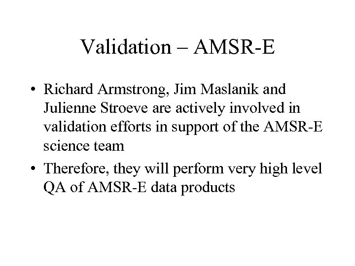 Validation – AMSR-E • Richard Armstrong, Jim Maslanik and Julienne Stroeve are actively involved